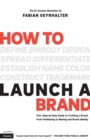 How to Launch a Brand (2nd Edition) : Your Step-by-Step Guide to Crafting a Brand: From Positioning to Naming And Brand Identity - Book