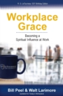 Workplace Grace : Becoming a Spiritual Influence at Work - Book