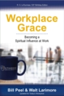 Workplace Grace : Becoming a Spiritual Influence at Work - eBook