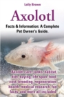 Axolotl. Axolotl Care, Tanks, Habitat, Diet, Buying, Life Span, Food, Cost, Breeding, Regeneration, Health, Medical Research, Fun Facts, and More All - Book