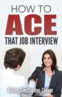 How to Ace That Job Interview - Book