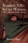 Emmett Till's Secret Witness : FBI Confidential Source Speaks - Book