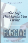 It's The Gift That Keeps You Living : Forgive - Book