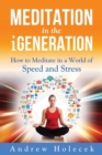 Meditation in the Igeneration : How to Meditate in a World of Speed and Stress - Book