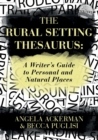 The Rural Setting Thesaurus : A Writer's Guide to Personal and Natural Places - Book