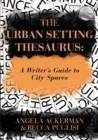 The Urban Setting Thesaurus : A Writer's Guide to City Spaces - Book