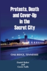 Protests, Death and Cover-Up in the Secret City : Oak Ridge, Tennessee - Book