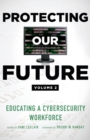 Protecting Our Future, Volume 2 : Educating a Cybersecurity Workforce - Book