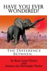 Have You Ever Wondered? : The Difference Between... - Book