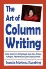 The Art of Column Writing : Insider Secrets from Art Buchwald, Dave Barry, Arianna Huffington, Pete Hamill and Other Great Columnists - Book