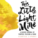 This Little Light of Mine : A Guided Journal of Purpose, Passion, and Shine - Book