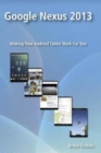 Google Nexus 2013 : Making Your Android Tablet Work For You - Book