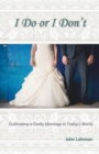I Do or I Don't : Cultivating a Godly Marriage in Today's World - Book