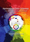 Harmonious Color Schemes : a no-nonsense approach using The Color Wheel - Book