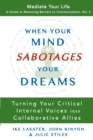 When Your Mind Sabotages Your Dreams : Turning Your Critical Internal Voices Into Collaborative Allies - Book