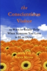 The Conscientious Visitor : 25 Ways to Really Help When Someone You Love Is Ill or Dying - Book