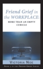 Friend Grief in the Workplace : More Than an Empty Cubicle - Book
