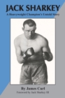 Jack Sharkey : A Heavyweight Champion's Untold Story - Book