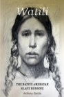 Watili : The Native American Slave Heroine - Book
