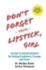 Don't Forget Your Lipstick, Girl : Sister to Sister Secrets for Gaining Confidence, Courage, and Power - Book