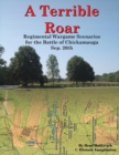 A Terrible Roar : Regimental Wargame Scenarios For The Battle of Chickamauga: Sep. 20th - Book