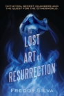 The Lost Art of Resurrection : Initiation, secret chambers and the quest for the Otherworld. - Book