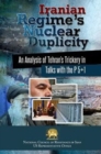 Iranian Regime's Nuclear Duplicity : An Analysis of Tehran's Trickery in Talks with the P 5+1 - Book