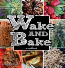 Wake & Bake : A Cookbook - Book