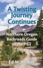A Twisting Journey Continues : Northern Oregon Backroads Guide to the PCT - Book