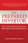 The Prepared Investor : How to Prevent the Next Crisis from Affecting Your Financial Independence - Book