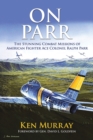 On Parr : The Stunning Combat Missions of American Fighter Ace, Colonel Ralph Parr - Book