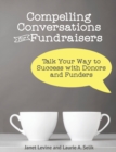 Compelling Conversations for Fundraisers : Talk Your Way to Success with Donors and Funders - Book