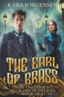 The Earl of Brass : Book One of the Ingenious Mechanical Devices - Book