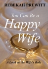 You Can Be a Happy Wife : A Look at the Wife's Role - Book