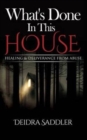What's Done In This House : Healing & Deliverance From Abuse - Book
