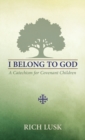 I Belong to God : A Catechism for Covenant Children - Book