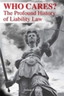 Who Cares? : The Profound History of Liability Law - Book