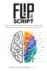 Flip the Script : Train Your Brain to Breakthrough Your Biggest Barriers and Release Your Highest Potential - Book