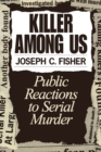 Killer Among Us : Public Reactions to Serial Murder - Book