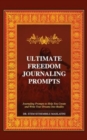 The Ultimate Freedom Journaling Prompts : Journaling Prompts to Help You Create and Write Your Dreams Into Reality - Book