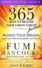 365 Days to Release Your Vision Torch Journal : Achieve Your Dreams, Ignite Your Vision, & Re-Engineer Your Purpose - Book