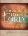 That You May Know the Lord : An in-depth study of Ezekiel - Book