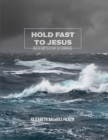 Hold Fast to Jesus : An in-depth study of Hebrews - Book