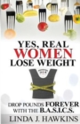 Yes, Real Women Lose Weight : Drop Pounds Forever with the BA.S.I.C.S. - Book