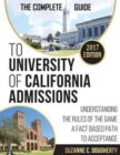 The Complete Guide To University Of California Admissions : Understanding the Rules of the Game - A Fact Based Path to Acceptance - Book
