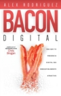 BACON Digital : Haz Que Tu Presencia Digital Sea Irresistiblemente Atractiva - Book