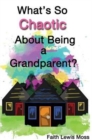 What's So Chaotic about Being a Grandparent - Book