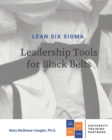 Lean Six Sigma Leadership Tools for Black Belts - Book