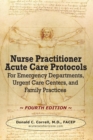 Nurse Practitioner Acute Care Protocols - Fourth Edition : For Emergency Departments, Urgent Care Centers, and Family Practices - Book