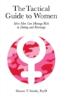The Tactical Guide to Women : How Men Can Manage Risk in Dating and Marriage - Book
